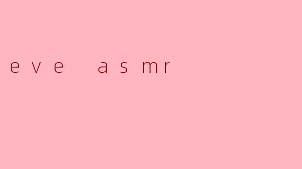 eve asmr